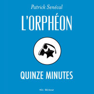 L'orphéon: Quinze minutes