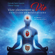 Vivre pleinement sa vie - exercices et me'ditations