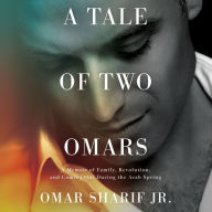 A Tale of Two Omars: A Memoir of Family, Revolution, and Coming Out During the Arab Spring