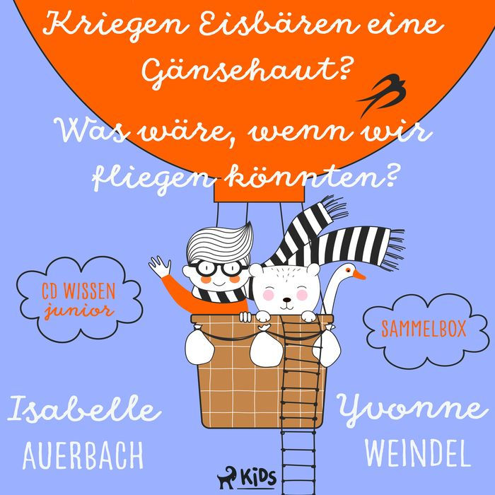 CD WISSEN Junior - Kriegen Eisbären eine Gänsehaut? / Was wäre, wenn wir fliegen könnten? Sammelbox (Abridged)