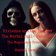Vivienne and the Reaper: The Mortal Coil- Extended: The Magicains Crossover