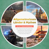 Allgemeinwissen Länder & Mythen - 4 in 1 Sammelband: Römisches Reich Die Geschichte Russlands Japanische Mythologie Nordische Mythologie