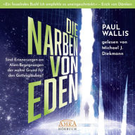 DIE NARBEN VON EDEN. Empfohlen von Erich von Däniken: Sind Erinnerungen an Alien-Begegnungen der wahre Grund für den Gottesglauben? (Abridged)