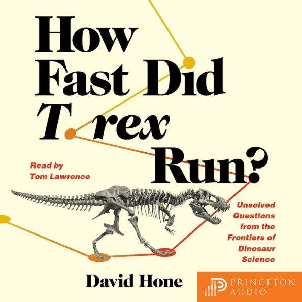 How Fast Did T. rex Run?: Unsolved Questions from the Frontiers of Dinosaur Science