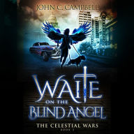 Waite on the Blind Angel, The Celestial Wars-Episode 2: A Superheroes Supernatural Action Adventure Series