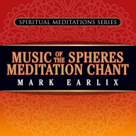 Music of the Spheres Meditation Chant: Spiritual Meditations Series