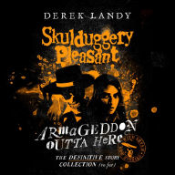 Skulduggery Pleasant - Armageddon Outta Here - The World of Skulduggery Pleasant: Fully revised edition with seven new stories from the bestselling author