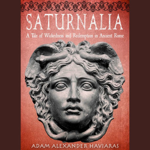 Saturnalia: A Tale of Wickedness and Redemption in Ancient Rome