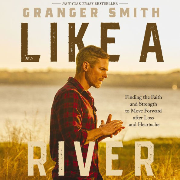 Like a River: Finding the Faith and Strength to Move Forward after Loss and Heartache