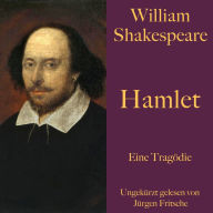 Hamlet: Eine Tragödie - ungekürzt gelesen.