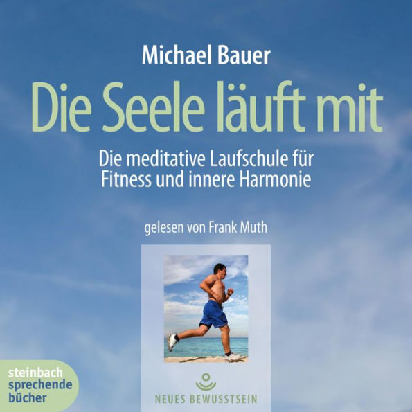 Die Seele läuft mit - Die meditative Laufschule für Fitness und innere Harmonie (Gekürzt) (Abridged)