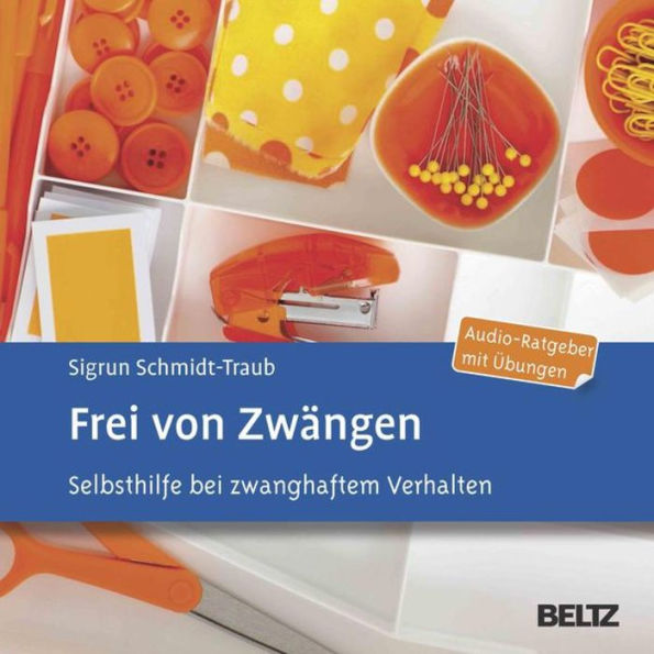 Frei von Zwängen: Selbsthilfe bei zwanghaftem Verhalten. Audio-Ratgeber mit Übungen (Abridged)