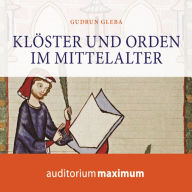 Klöster und Orden im Mittelalter (Ungekürzt)