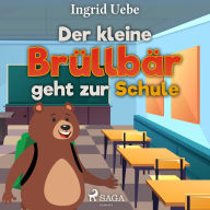 Der kleine Brüllbär geht zur Schule (Ungekürzt)