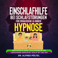 Einschlafhilfe bei Schlafstörungen für Erwachsene & Kinder - Hypnose: Meditation mit Musik Schlafwandler ade Beruhigende Geräusche Schlaf gut und tief!