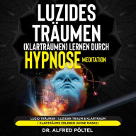 Luzides Träumen (Klarträumen) lernen durch Hypnose / Meditation: Luzid träumen Luzider Traum & Klartraum Klarträume erleben (ohne Maske)