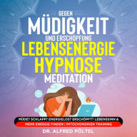 Gegen Müdigkeit und Erschöpfung - Lebensenergie Hypnose / Meditation: Müde? Schlapp? Energielos? Erschöpft? Lebenssinn & mehr Energie finden