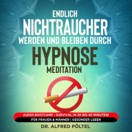 Endlich Nichtraucher werden und bleiben durch Hypnose / Meditation: Audio Bootcamp - Survival in 20 bis 40 Minuten Für Frauen & Männer Gesünder leben
