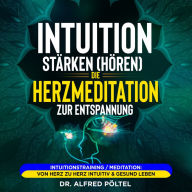 Intuition stärken (hören): Die Herzmeditation zur Entspannung: Intuitionstraining / Meditation: Von Herz zu Herz intuitiv & gesund leben