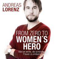 From Zero to Women's Hero: Wie ich lernte, die schönsten Frauen zu erobern