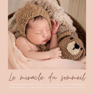 Le miracle du sommeil*: comment aider votre bébé à faire ses nuits paisiblement: La solution idéale pour aider les bébés et jeunes enfants à s'endormir (mise à jour 2022)