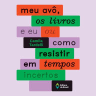 Meu avô, os livros e eu ou como resistir em tempos incertos (Abridged)