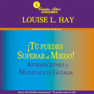 Tú puedes superar el miedo: Afirmaciones y meditación guiada