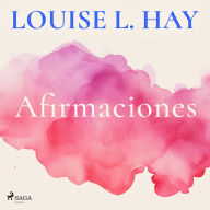 Afirmaciones: Aumenta tu confianza y tu autoestima