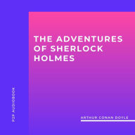 Adventures of Sherlock Holmes, The (Unabridged)