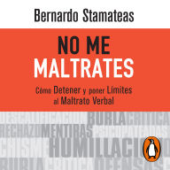 No me maltrates: Cómo detener y poner límites al maltrato verbal