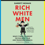 Rich White Men: What It Takes to Uproot the Old Boys' Club and Transform America