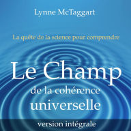 Le champ de la cohérence universelle [version intégrale], Le