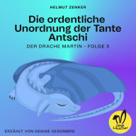 Die ordentliche Unordnung der Tante Antschi (Der Drache Martin, Folge 5)