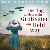 Der Tag, an dem mein Großvater ein Held war