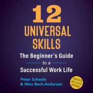 12 Universal Skills: The Beginner's Guide to a Successful Work Life