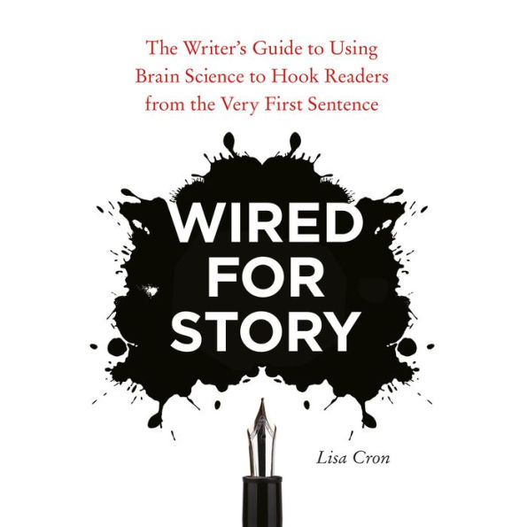 Wired for Story: The Writer's Guide to Using Brain Science to Hook Readers from the Very First Sentence