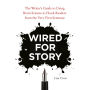 Wired for Story: The Writer's Guide to Using Brain Science to Hook Readers from the Very First Sentence