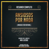 Resumen Completo: Ansiosos Por Nada (Anxious For Nothing) - Basado En El Libro de Max Lucado (Abridged)