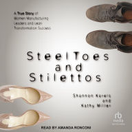 Steel Toes and Stilettos: A True Story of Women Manufacturing Leaders and Lean Transformation Success