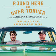 Round Here and Over Yonder: A Front Porch Travel Guide by Two Progressive Hillbillies (Yes, that's a thing.)