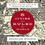 Five Cities that Ruled the World: How Jerusalem, Athens, Rome, London, and New York Shaped Global History