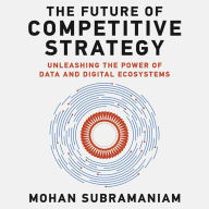 The Future of Competitive Strategy: Unleashing the Power of Data and Digital Ecosystems (Management on the Cutting Edge)