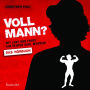 Voll Mann?: Mit Lust und Frust ein echter Kerl werden! (Abridged)