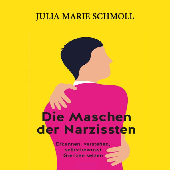 Die Maschen der Narzissten: Erkennen - verstehen - selbstbewusst Grenzen setzen