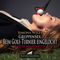 GruppenSex: Beim Golf-Turnier eingelocht / Erotik Audio Story / Erotisches Hörbuch: So einen Tag haben sie bisher noch nicht erlebt ...