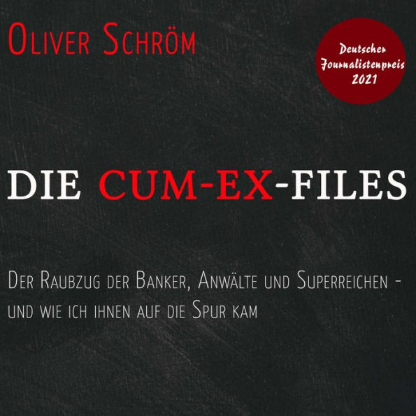 Die Cum-Ex-Files: Der Raubzug der Banker, Anwälte und Superreichen - und wie ich ihnen auf die Spur kam