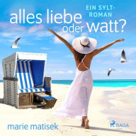 Alles Liebe oder Watt? - Ein Sylt-Roman