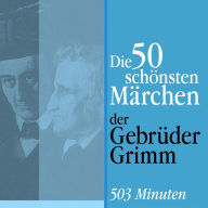 Die 50 schönsten Märchen der Gebrüder Grimm: Die große Märchenbox (Abridged)