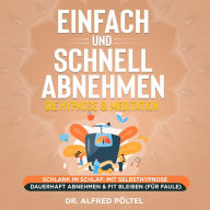 Einfach und schnell abnehmen - die Hypnose & Meditation: Schlank im Schlaf: Mit Selbsthypnose dauerhaft abnehmen & fit bleiben (für Faule)