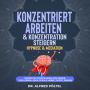 Konzentriert arbeiten & Konzentration steigern - Hypnose & Mediation: Konzentrationstraining für Kinder, zum Lernen, ADHS, Schule, Arbeit, Sport, Denken